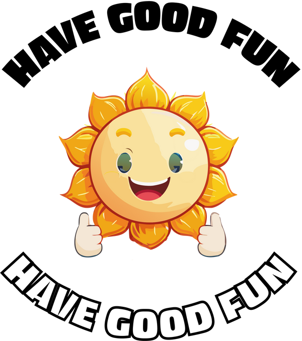 HAVE GOOD FUN